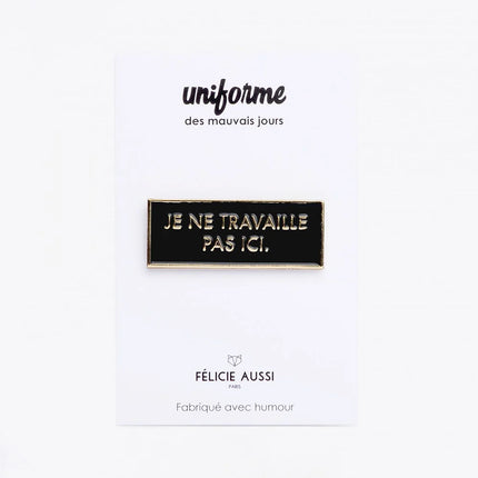 Pin's Je ne travaille pas ici