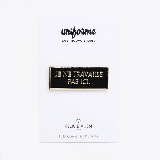 Pin's Je ne travaille pas ici